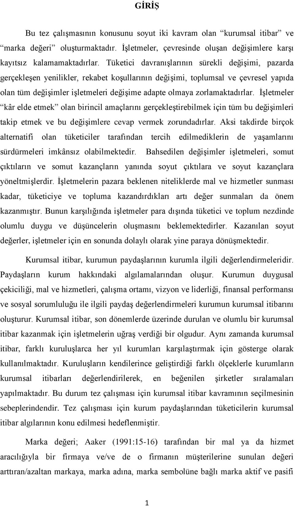 zorlamaktadırlar. ĠĢletmeler kâr elde etmek olan birincil amaçlarını gerçekleģtirebilmek için tüm bu değiģimleri takip etmek ve bu değiģimlere cevap vermek zorundadırlar.