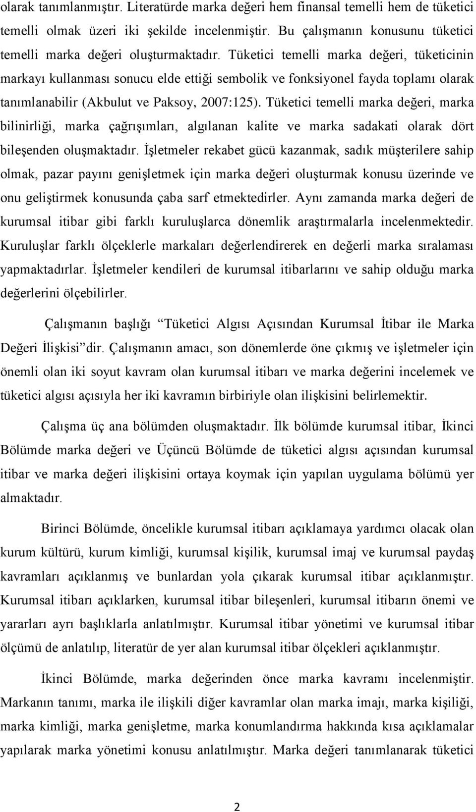 Tüketici temelli marka değeri, tüketicinin markayı kullanması sonucu elde ettiği sembolik ve fonksiyonel fayda toplamı olarak tanımlanabilir (Akbulut ve Paksoy, 2007:125).