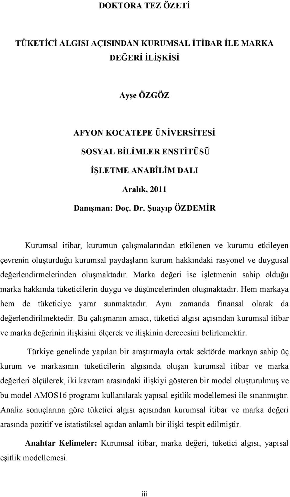 oluģmaktadır. Marka değeri ise iģletmenin sahip olduğu marka hakkında tüketicilerin duygu ve düģüncelerinden oluģmaktadır. Hem markaya hem de tüketiciye yarar sunmaktadır.