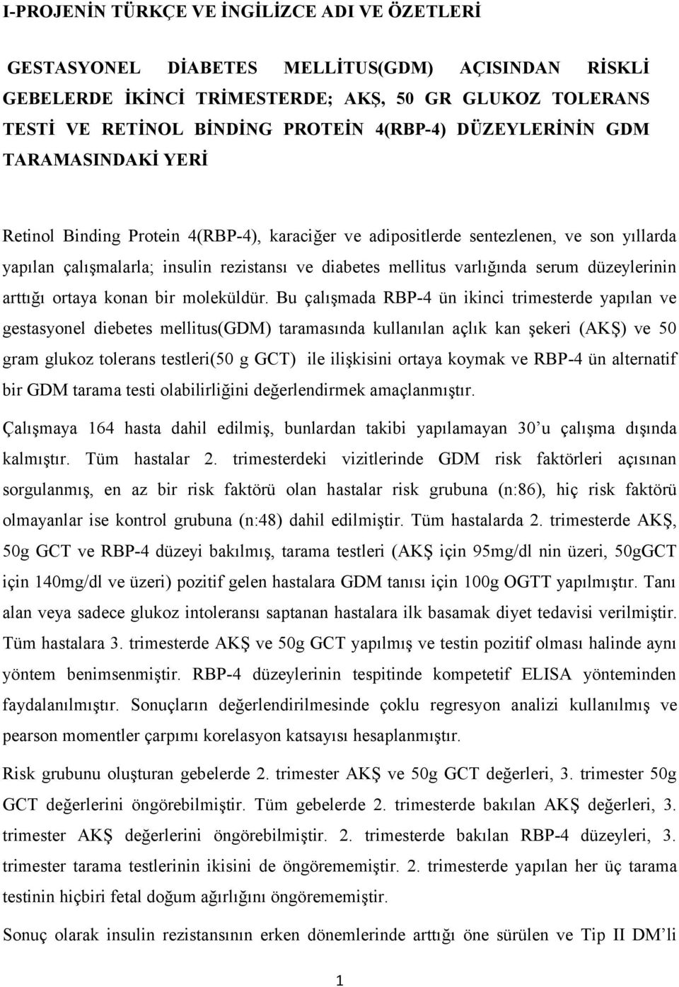 serum düzeylerinin arttığı ortaya konan bir moleküldür.