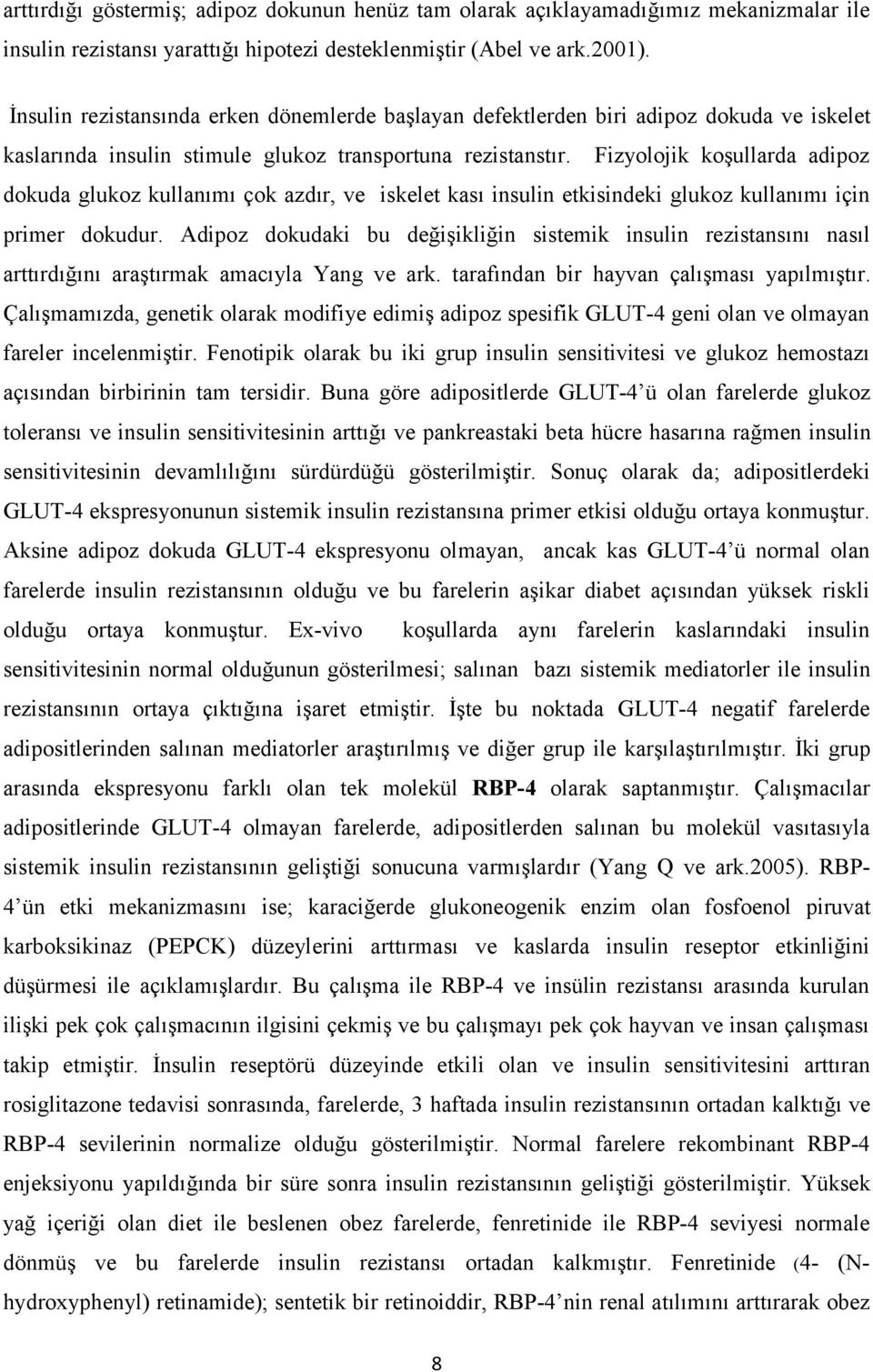 Fizyolojik koşullarda adipoz dokuda glukoz kullanımı çok azdır, ve iskelet kası insulin etkisindeki glukoz kullanımı için primer dokudur.