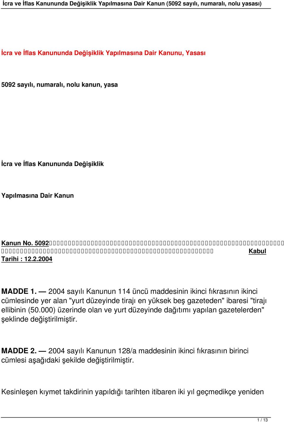 2004 sayılı Kanunun 114 üncü maddesinin ikinci fıkrasının ikinci cümlesinde yer alan "yurt düzeyinde tirajı en yüksek beş gazeteden" ibaresi "tirajı ellibinin (50.