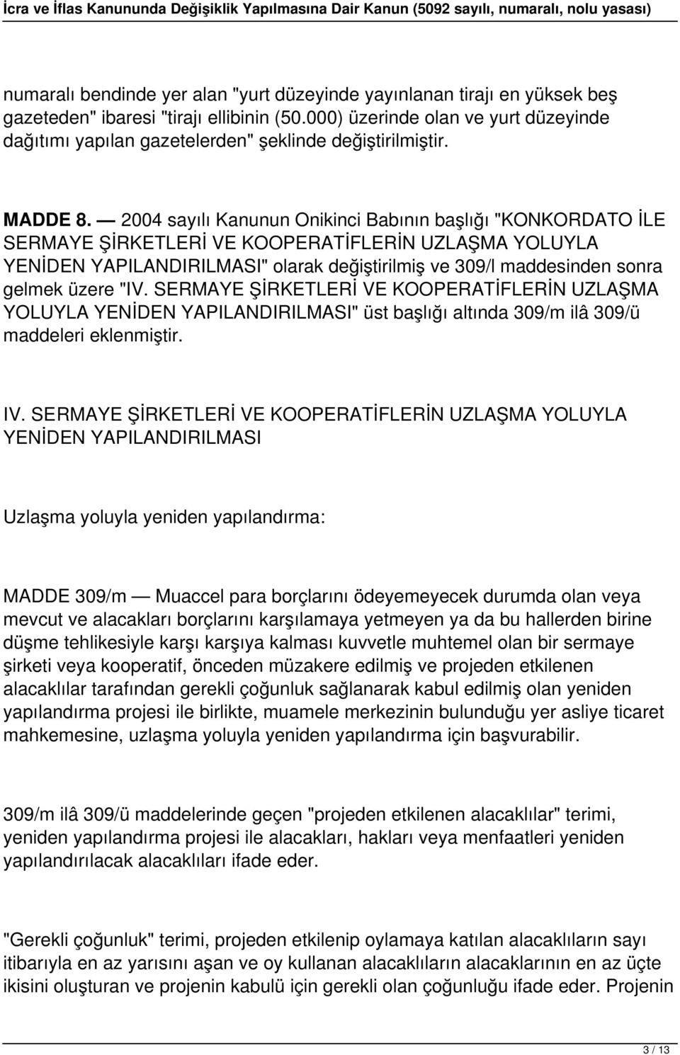 2004 sayılı Kanunun Onikinci Babının başlığı "KONKORDATO İLE SERMAYE ŞİRKETLERİ VE KOOPERATİFLERİN UZLAŞMA YOLUYLA YENİDEN YAPILANDIRILMASI" olarak değiştirilmiş ve 309/l maddesinden sonra gelmek