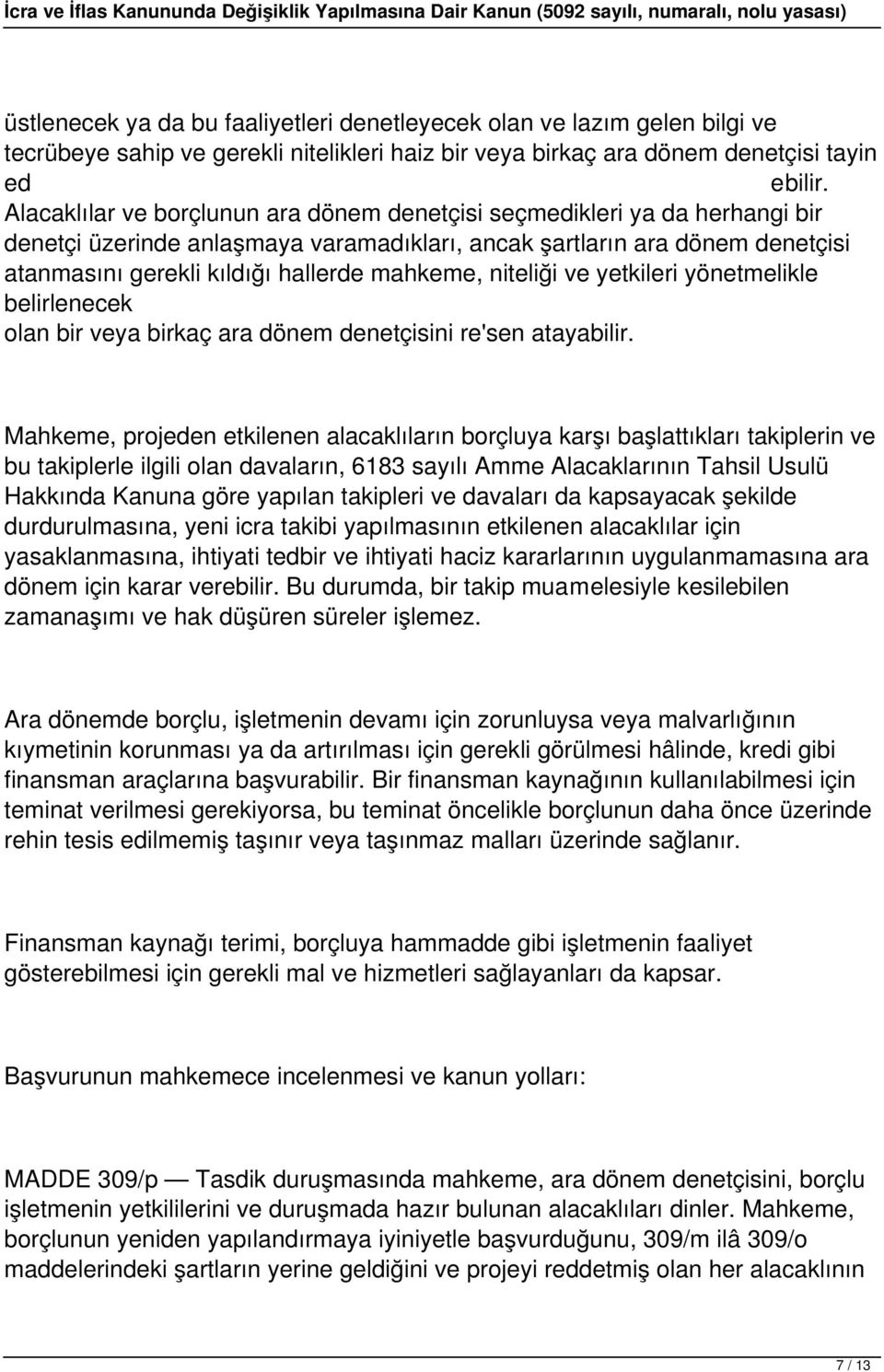 niteliği ve yetkileri yönetmelikle belirlenecek olan bir veya birkaç ara dönem denetçisini re'sen atayabilir.