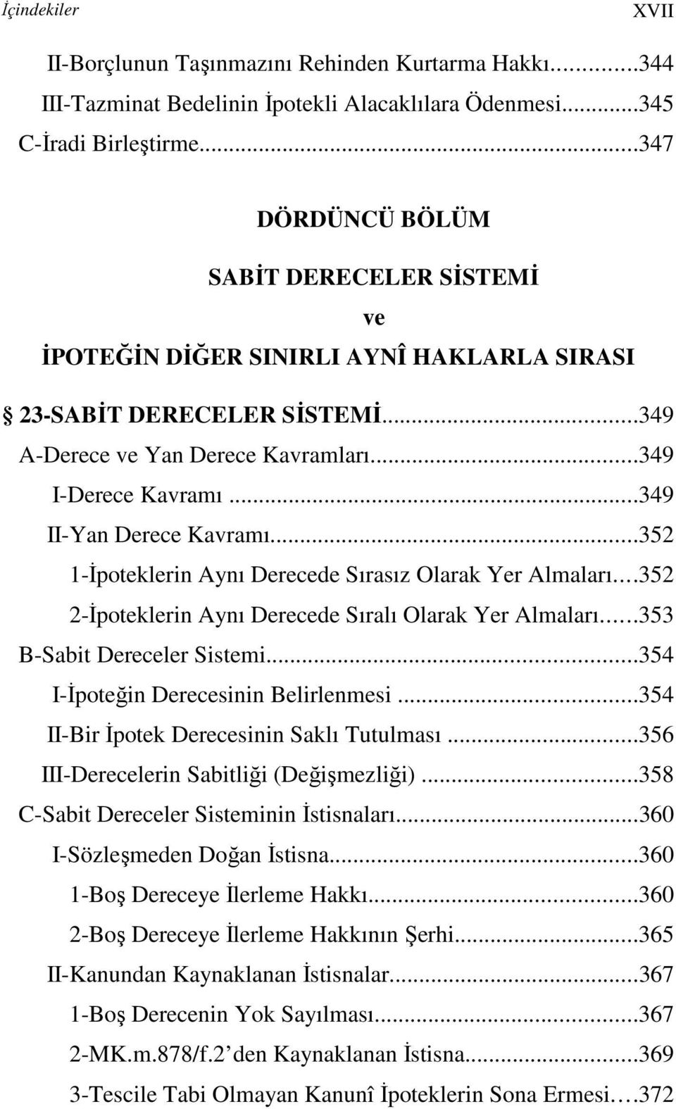 ..349 II-Yan Derece Kavramı...352 1-Đpoteklerin Aynı Derecede Sırasız Olarak Yer Almaları...352 2-Đpoteklerin Aynı Derecede Sıralı Olarak Yer Almaları...353 B-Sabit Dereceler Sistemi.