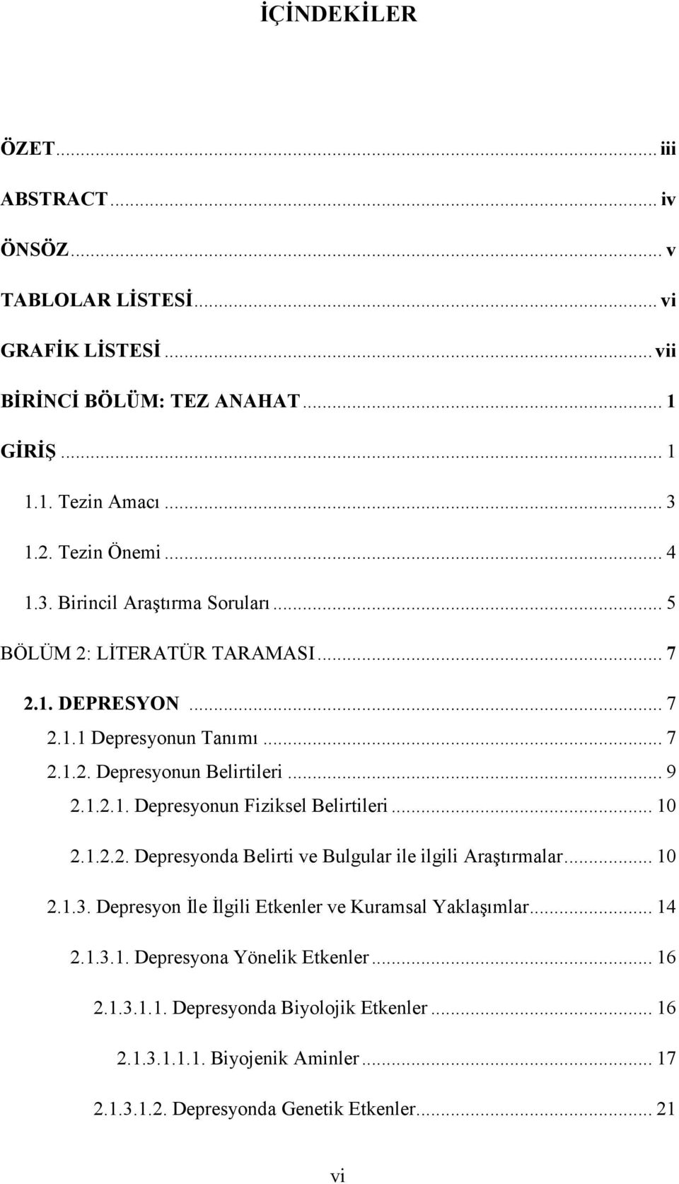 1.2.1. Depresyonun Fiziksel Belirtileri... 10 2.1.2.2. Depresyonda Belirti ve Bulgular ile ilgili Araştırmalar... 10 2.1.3.