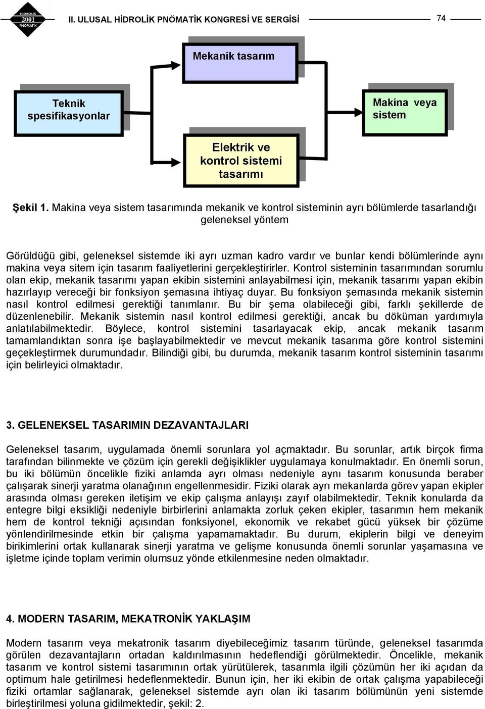 bölümlerinde aynı makina veya sitem için tasarım faaliyetlerini gerçekleştirirler.