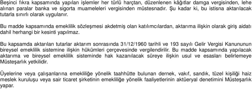 Bu madde kapsamında emeklilik sözleşmesi akdetmiş olan katılımcılardan, aktarıma ilişkin olarak giriş aidatı dahil herhangi bir kesinti yapılmaz.