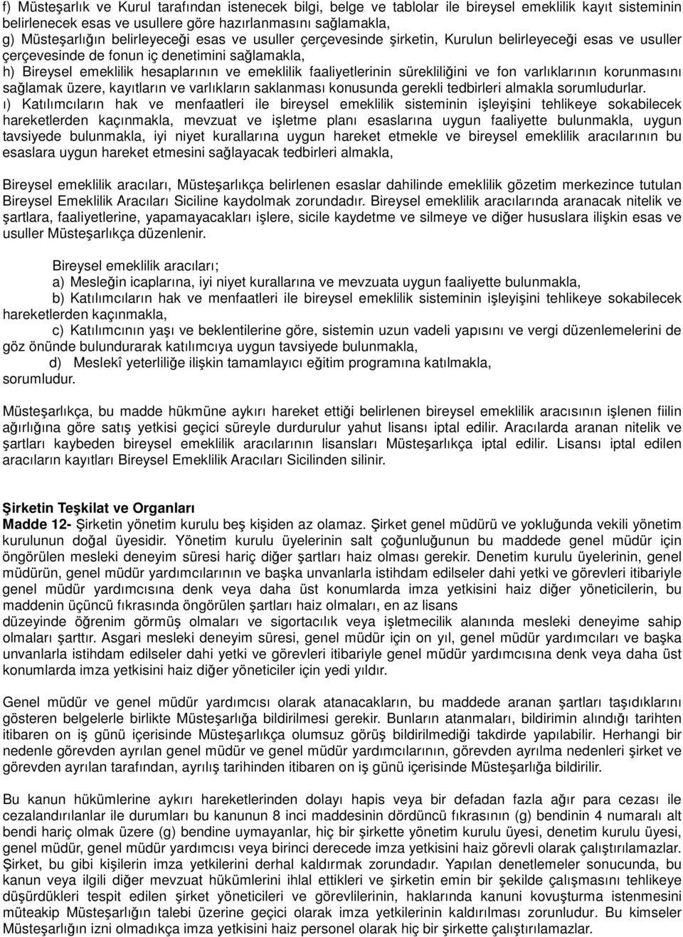 faaliyetlerinin sürekliliğini ve fon varlıklarının korunmasını sağlamak üzere, kayıtların ve varlıkların saklanması konusunda gerekli tedbirleri almakla sorumludurlar.