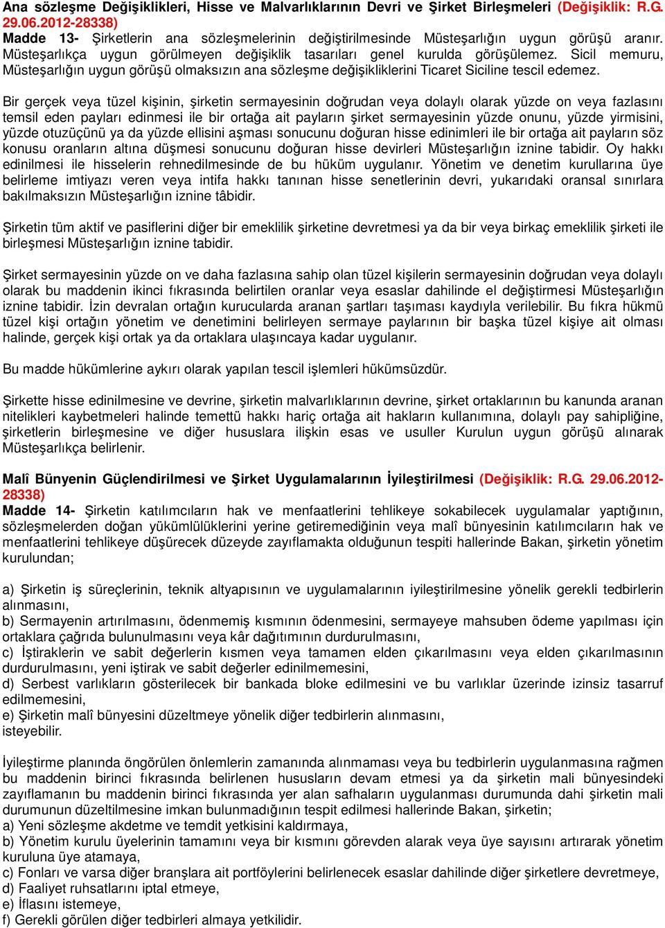 Sicil memuru, Müsteşarlığın uygun görüşü olmaksızın ana sözleşme değişikliklerini Ticaret Siciline tescil edemez.