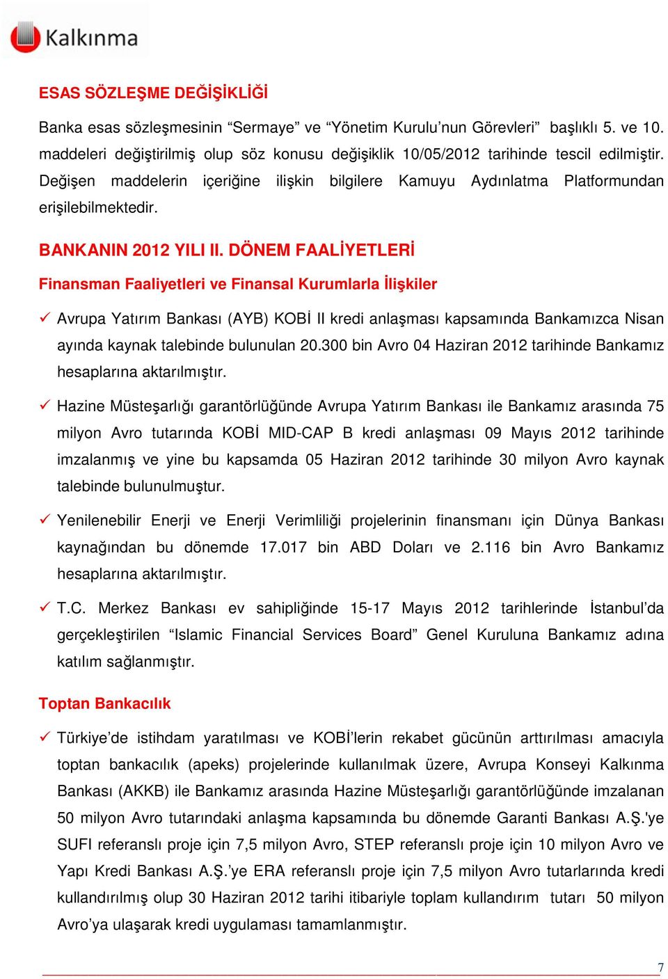 DÖNEM FAALİYETLERİ Finansman Faaliyetleri ve Finansal Kurumlarla İlişkiler Avrupa Yatırım Bankası (AYB) KOBİ II kredi anlaşması kapsamında Bankamızca Nisan ayında kaynak talebinde bulunulan 20.