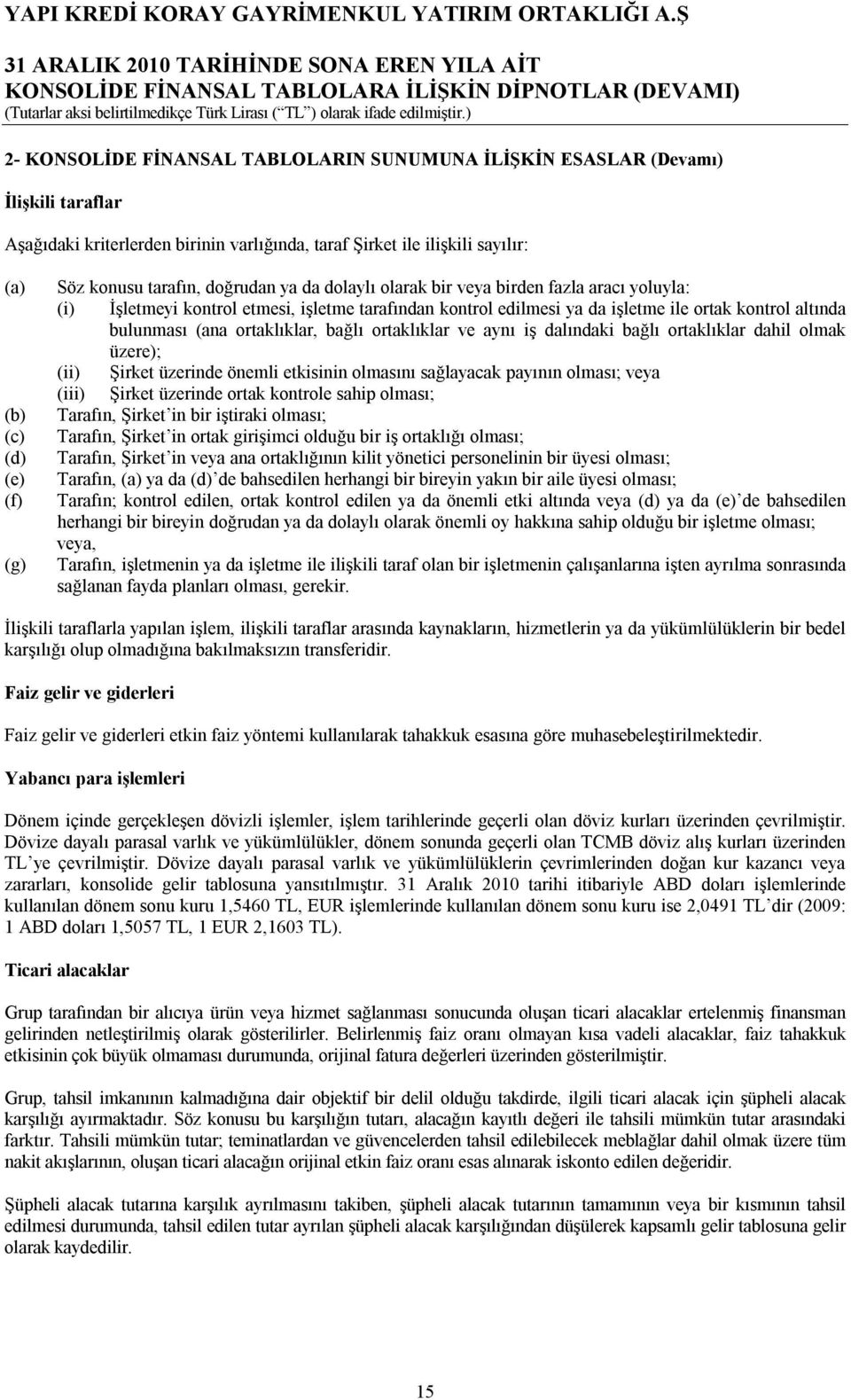 (ana ortaklıklar, bağlı ortaklıklar ve aynı iş dalındaki bağlı ortaklıklar dahil olmak üzere); (ii) Şirket üzerinde önemli etkisinin olmasını sağlayacak payının olması; veya (iii) Şirket üzerinde