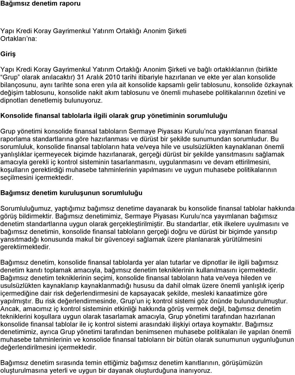 özkaynak değişim tablosunu, konsolide nakit akım tablosunu ve önemli muhasebe politikalarının özetini ve dipnotları denetlemiş bulunuyoruz.