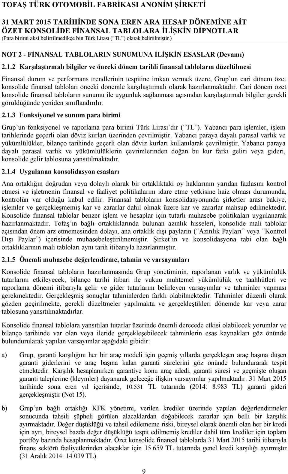 tabloları önceki dönemle karşılaştırmalı olarak hazırlanmaktadır.