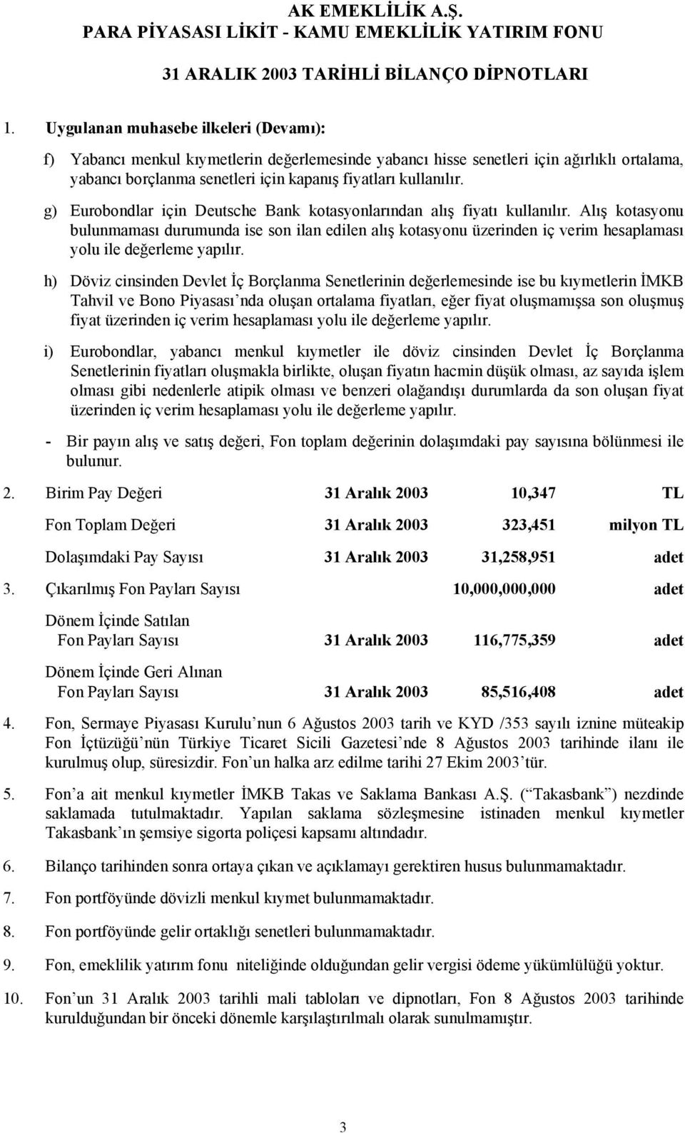 g) Eurobondlar için Deutsche Bank kotasyonlarından alış fiyatı kullanılır.