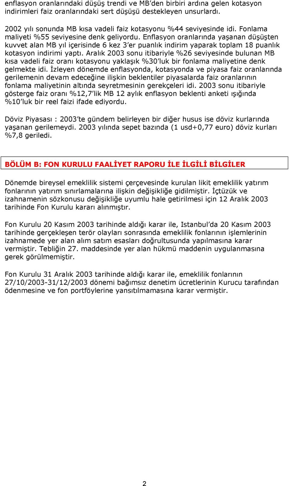 Enflasyon oranlarında yaşanan düşüşten kuvvet alan MB yıl içerisinde 6 kez 3 er puanlık indirim yaparak toplam 18 puanlık kotasyon indirimi yaptı.