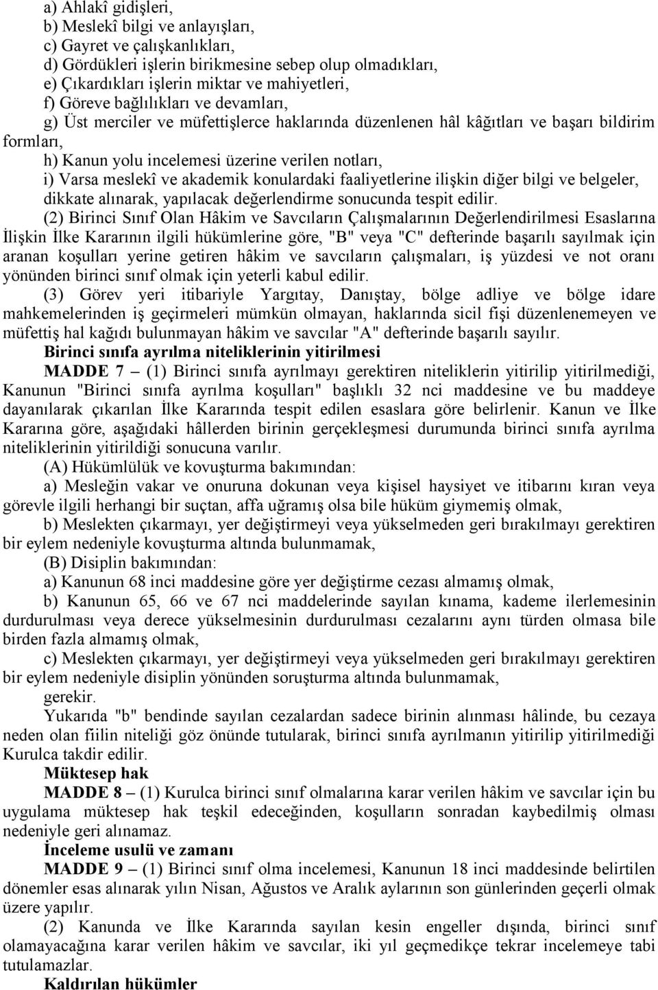 akademik konulardaki faaliyetlerine ilişkin diğer bilgi ve belgeler, dikkate alınarak, yapılacak değerlendirme sonucunda tespit edilir.