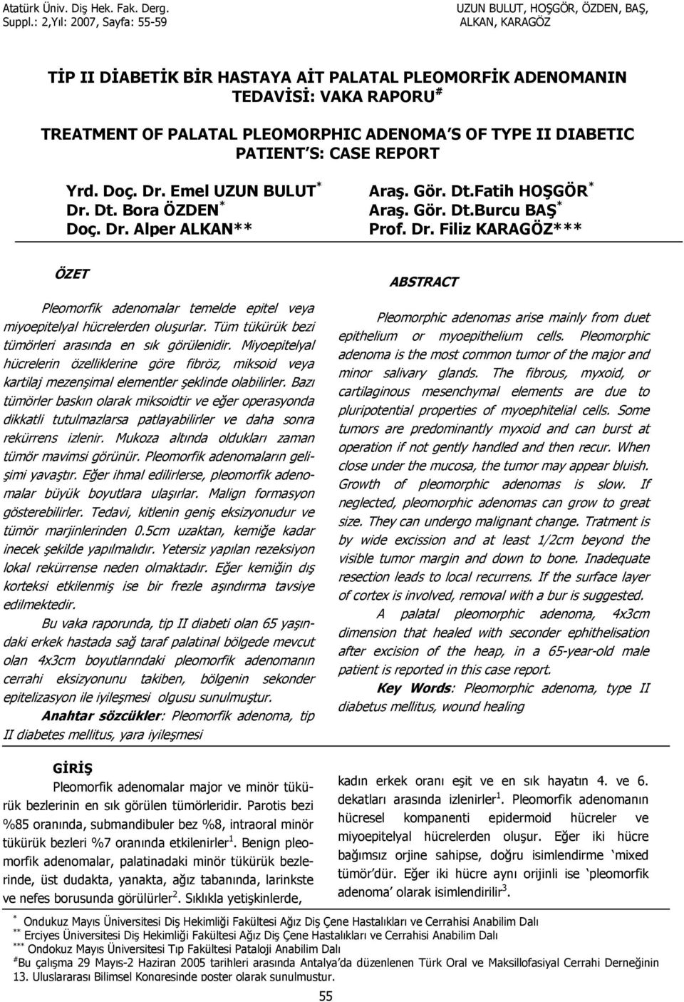 Tüm tükürük bezi tümörleri aras'nda en s'k görülenidir. Miyoepitelyal hücrelerin özelliklerine göre fibröz, miksoid veya kartilaj mezenimal elementler eklinde olabilirler.