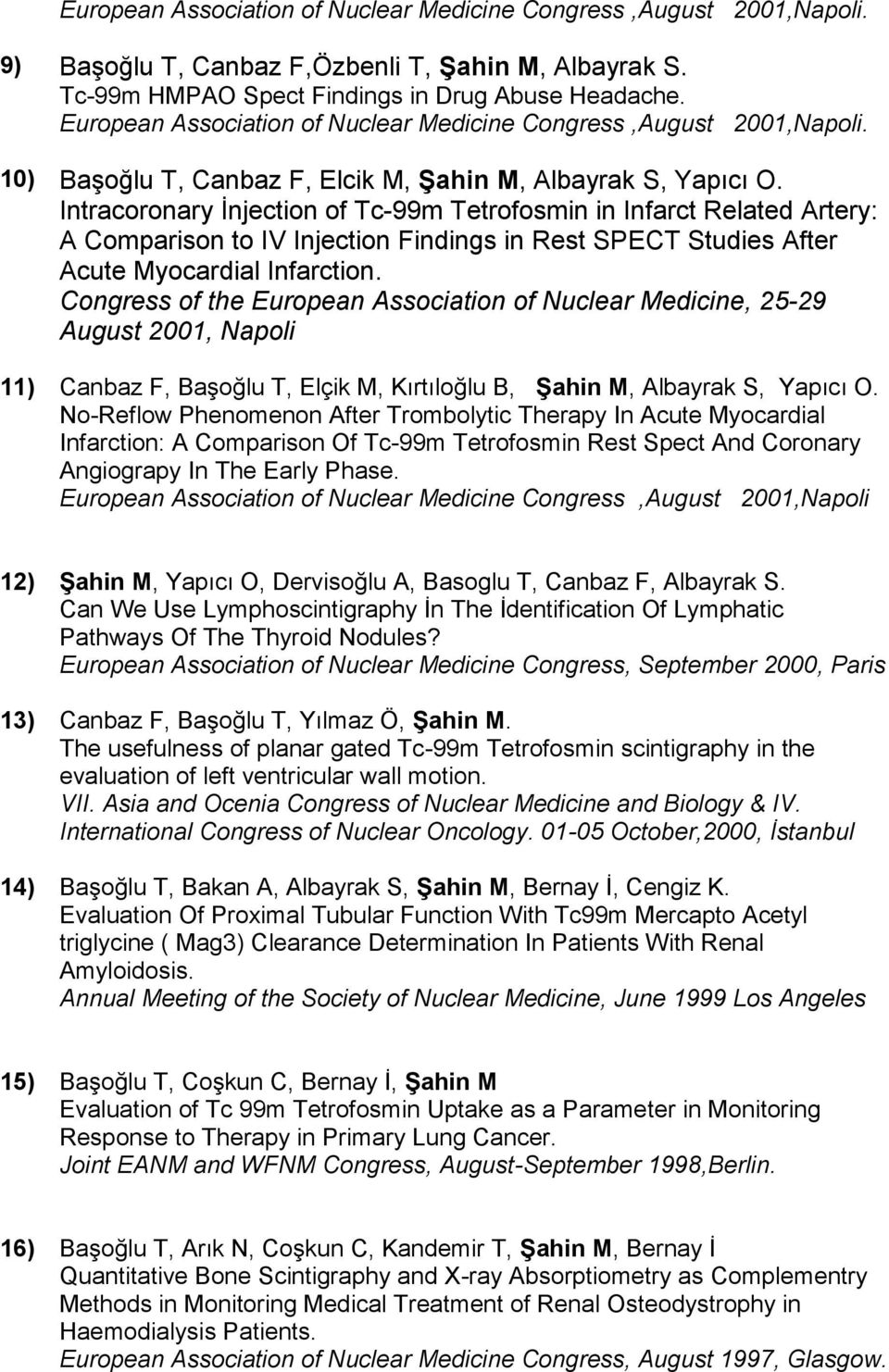 Intracoronary İnjection of Tc-99m Tetrofosmin in Infarct Related Artery: A Comparison to IV Injection Findings in Rest SPECT Studies After Acute Myocardial Infarction.