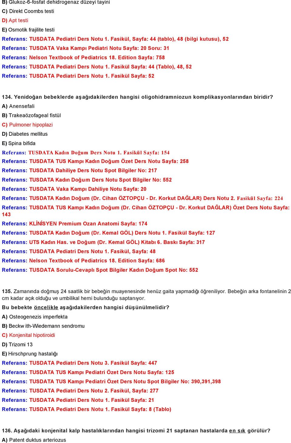 Edition Sayfa: 758 Referans: TUSDATA Pediatri Ders Notu 1. Fasikül Sayfa: 44 (Tablo), 48, 52 Referans: TUSDATA Pediatri Ders Notu 1. Fasikül Sayfa: 52 134.