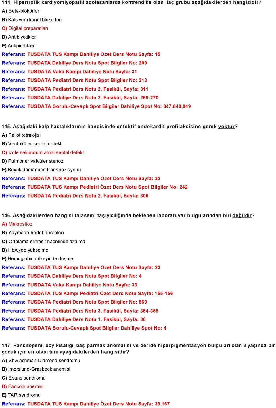 Ders Notu Spot Bilgiler No: 209 Referans: TUSDATA Vaka Kampı Dahiliye Notu Sayfa: 31 Referans: TUSDATA Pediatri Ders Notu Spot Bilgiler No: 313 Referans: TUSDATA Pediatri Ders Notu 2.