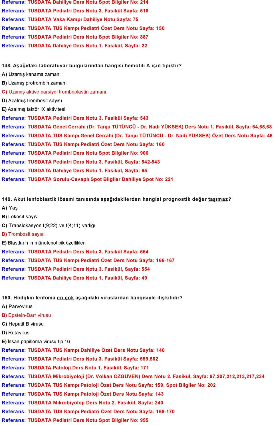 Referans: TUSDATA Dahiliye Ders Notu 1. Fasikül, Sayfa: 22 148. Aşağıdaki laboratuvar bulgularından hangisi hemofili A için tipiktir?