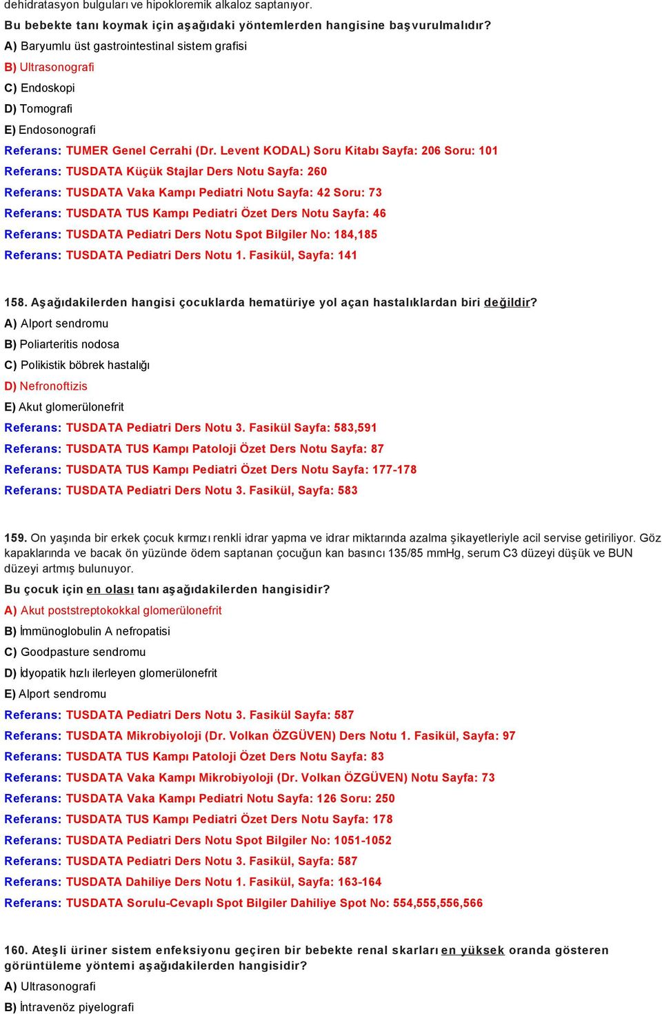 Levent KODAL) Soru Kitabı Sayfa: 206 Soru: 101 Referans: TUSDATA Küçük Stajlar Ders Notu Sayfa: 260 Referans: TUSDATA Vaka Kampı Pediatri Notu Sayfa: 42 Soru: 73 Referans: TUSDATA TUS Kampı Pediatri