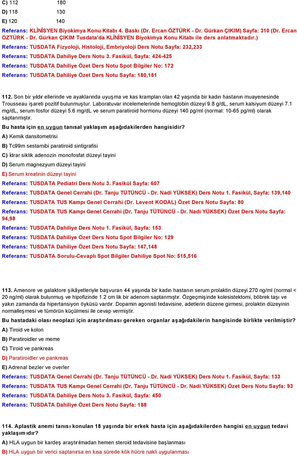 Fasikül, Sayfa: 424-425 Referans: TUSDATA Dahiliye Özet Ders Notu Spot Bilgiler No: 172 Referans: TUSDATA Dahiliye Özet Ders Notu Sayfa: 180,181 112.