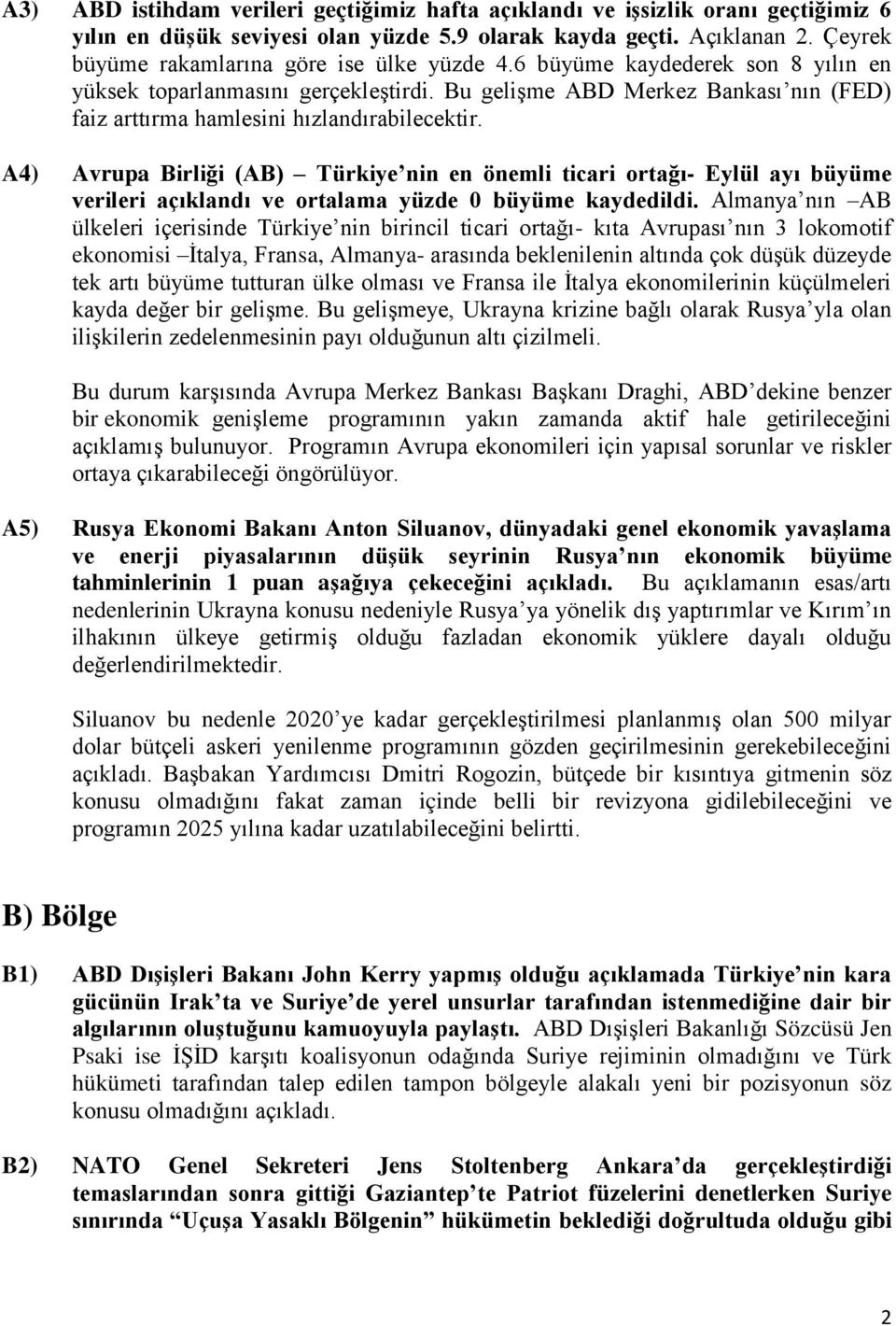 Bu gelişme ABD Merkez Bankası nın (FED) faiz arttırma hamlesini hızlandırabilecektir.