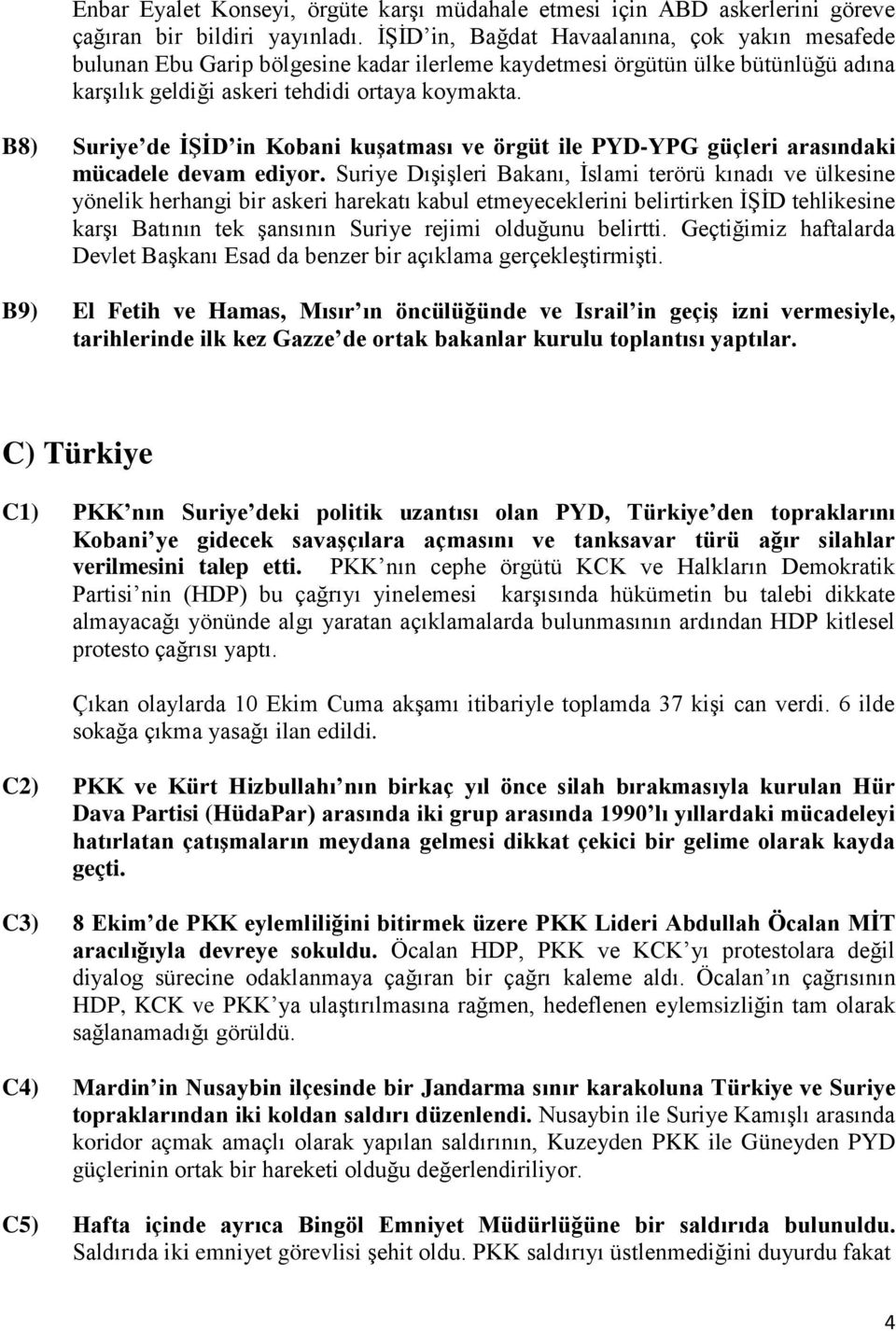 B8) Suriye de İŞİD in Kobani kuşatması ve örgüt ile PYD-YPG güçleri arasındaki mücadele devam ediyor.