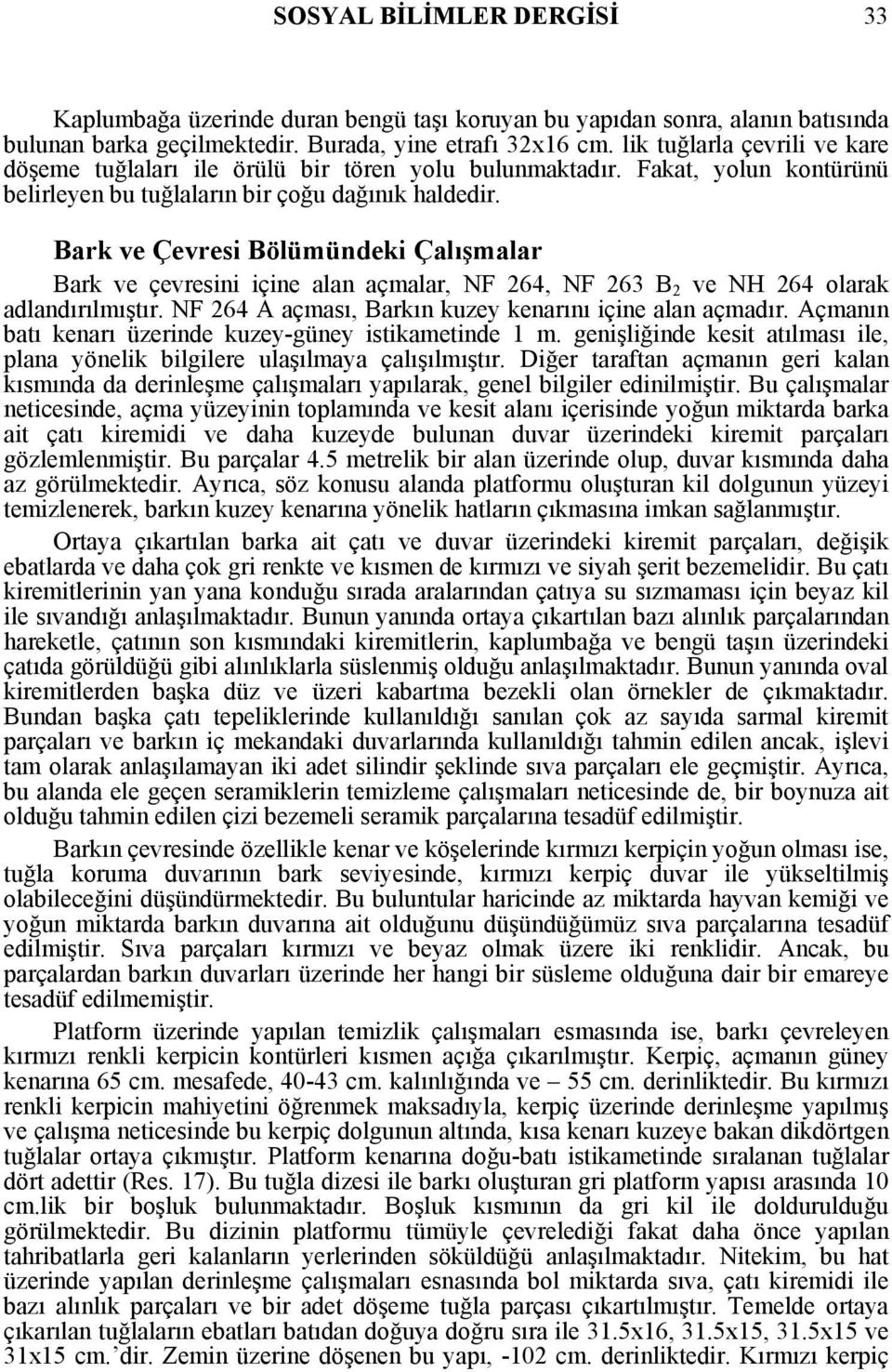 Bark ve Çevresi Bölümündeki Çalışmalar Bark ve çevresini içine alan açmalar, NF 264, NF 263 B 2 ve NH 264 olarak adlandırılmıştır. NF 264 A açması, Barkın kuzey kenarını içine alan açmadır.