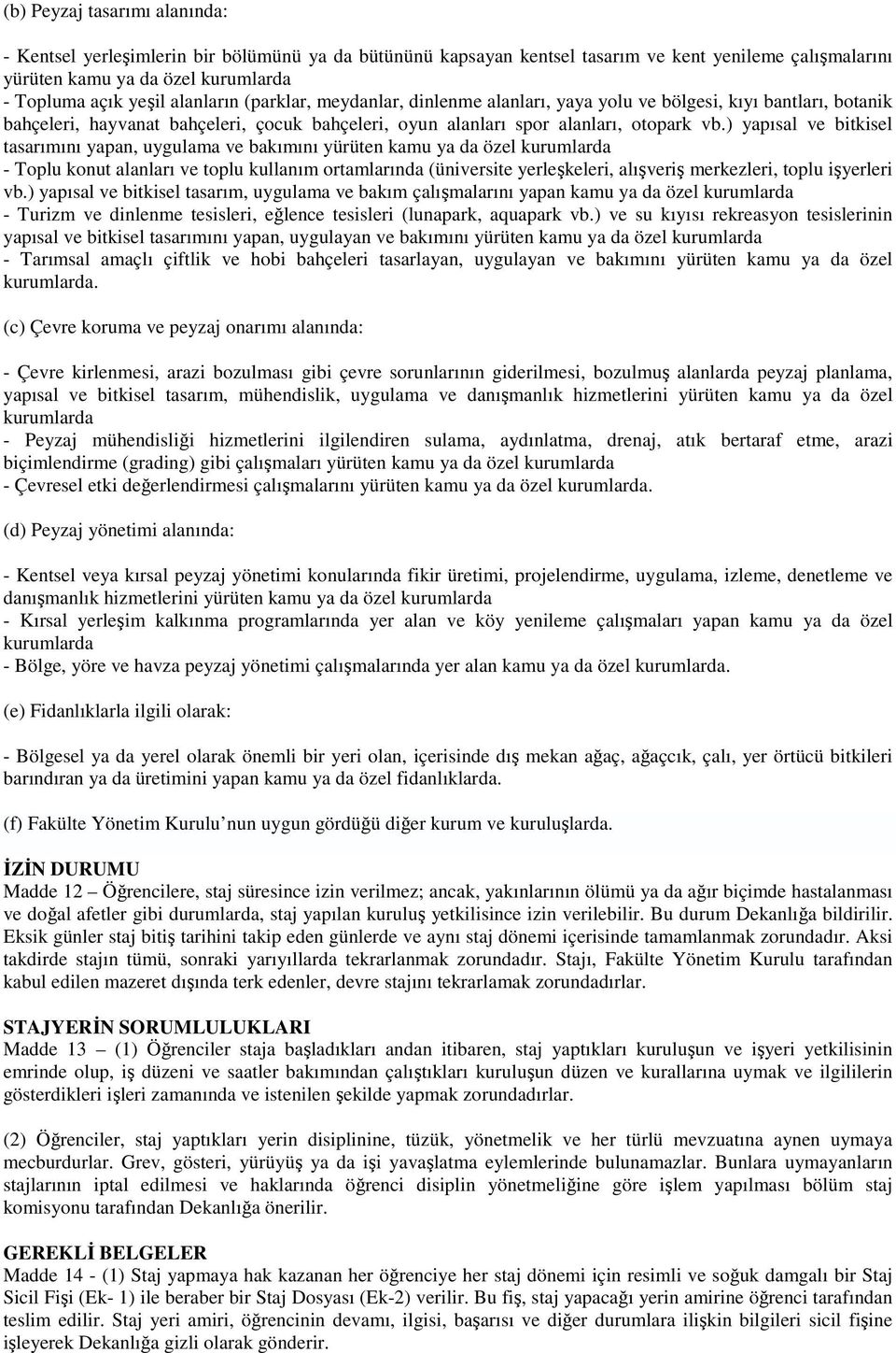 ) yapısal ve bitkisel tasarımını yapan, uygulama ve bakımını yürüten kamu ya da özel - Toplu konut alanları ve toplu kullanım ortamlarında (üniversite yerleşkeleri, alışveriş merkezleri, toplu