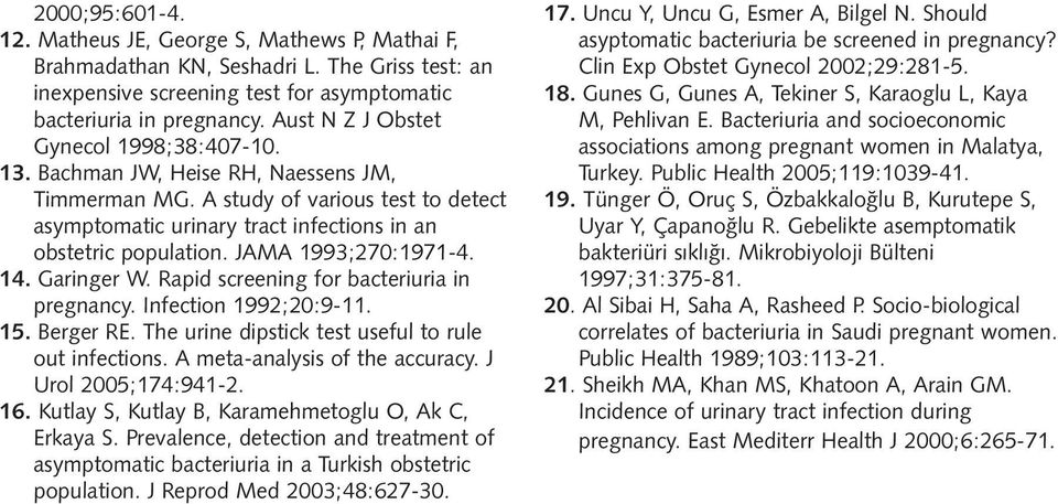 JAMA 1993;270:1971-4. 14. Garinger W. Rapid screening for bacteriuria in pregnancy. Infection 1992;20:9-11. 15. Berger RE. The urine dipstick test useful to rule out infections.