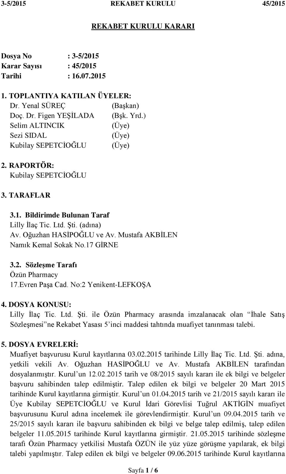 Oğuzhan HASĠPOĞLU ve Av. Mustafa AKBĠLEN Namık Kemal Sokak No.17 GĠRNE 3.2. SözleĢme Tarafı Özün Pharmacy 17.Evren PaĢa Cad. No:2 Yenikent-LEFKOġA 4. DOSYA KONUSU: Lilly Ġlaç Tic. Ltd. ġti.