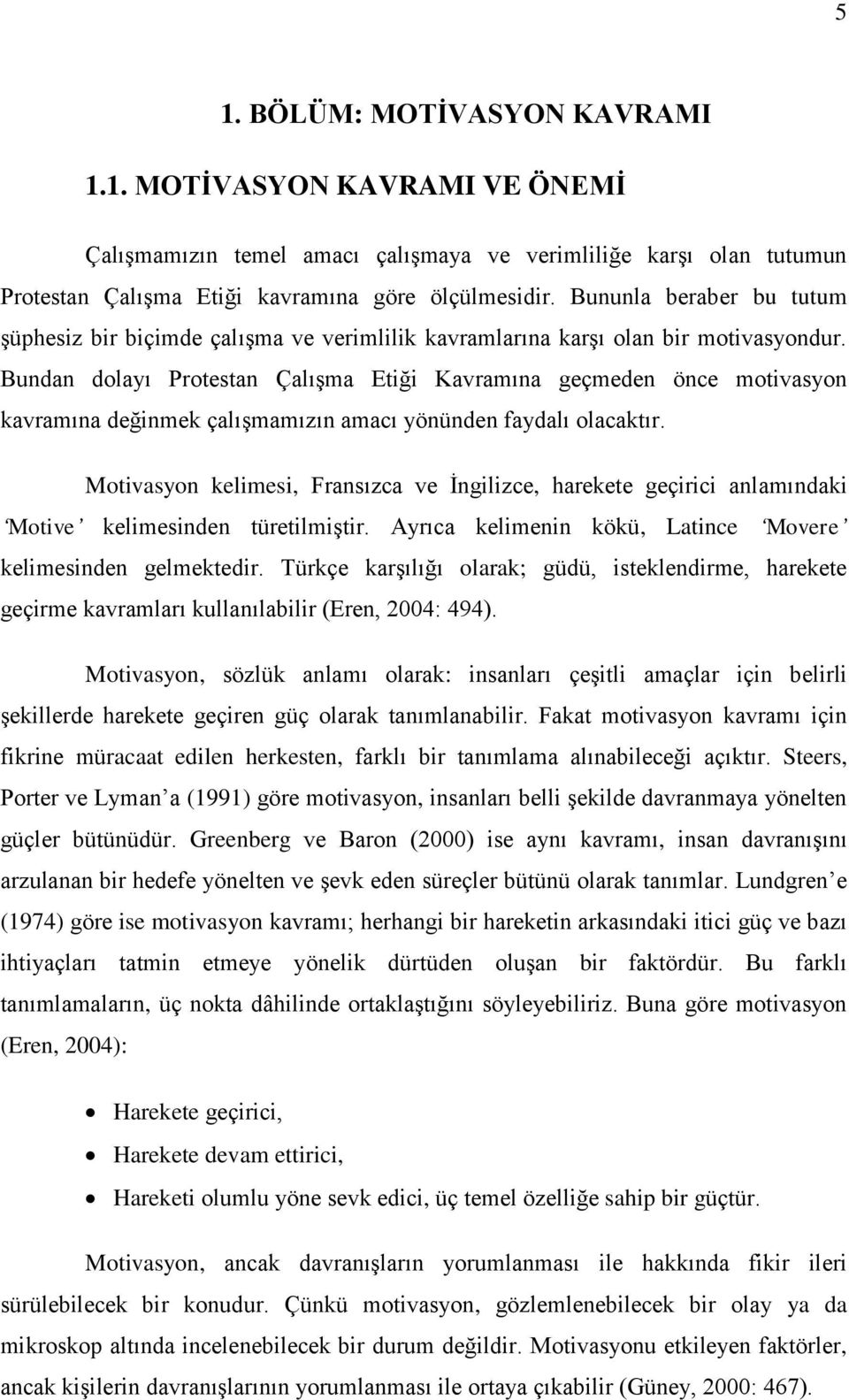 Bundan dolayı Protestan ÇalıĢma Etiği Kavramına geçmeden önce motivasyon kavramına değinmek çalıģmamızın amacı yönünden faydalı olacaktır.