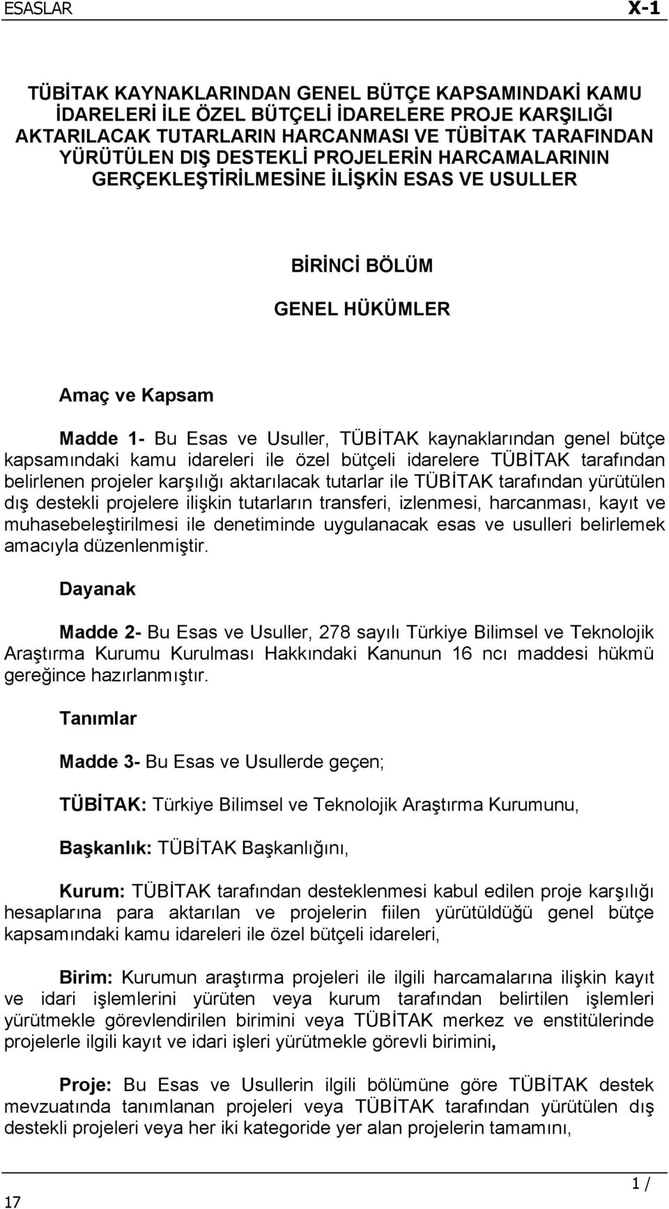 özel bütçeli idarelere TÜBİTAK tarafından belirlenen projeler karşılığı aktarılacak tutarlar ile TÜBİTAK tarafından yürütülen dış destekli projelere ilişkin tutarların transferi, izlenmesi,