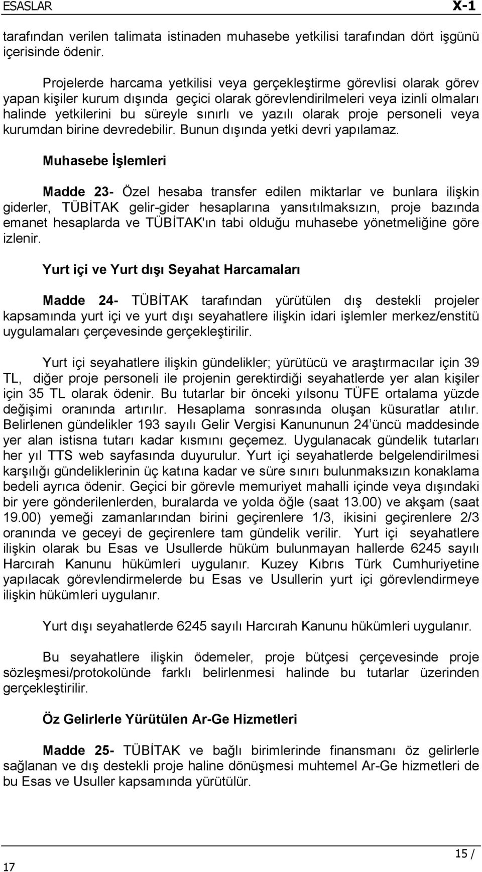 yazılı olarak proje personeli veya kurumdan birine devredebilir. Bunun dışında yetki devri yapılamaz.