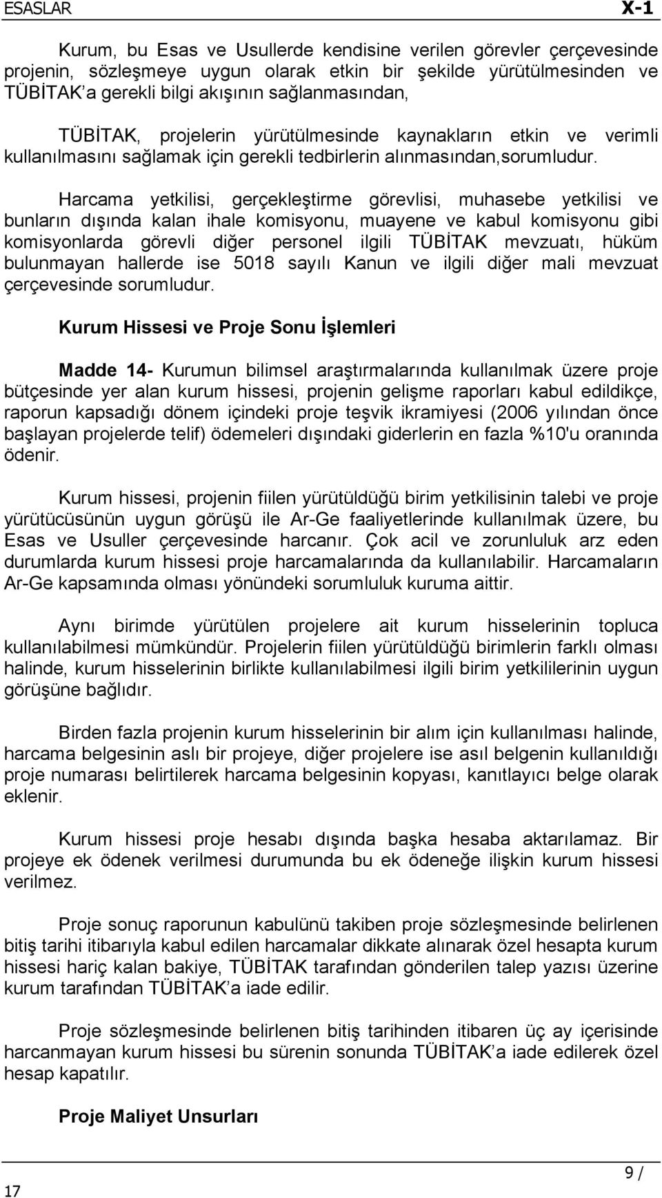 Harcama yetkilisi, gerçekleştirme görevlisi, muhasebe yetkilisi ve bunların dışında kalan ihale komisyonu, muayene ve kabul komisyonu gibi komisyonlarda görevli diğer personel ilgili TÜBİTAK