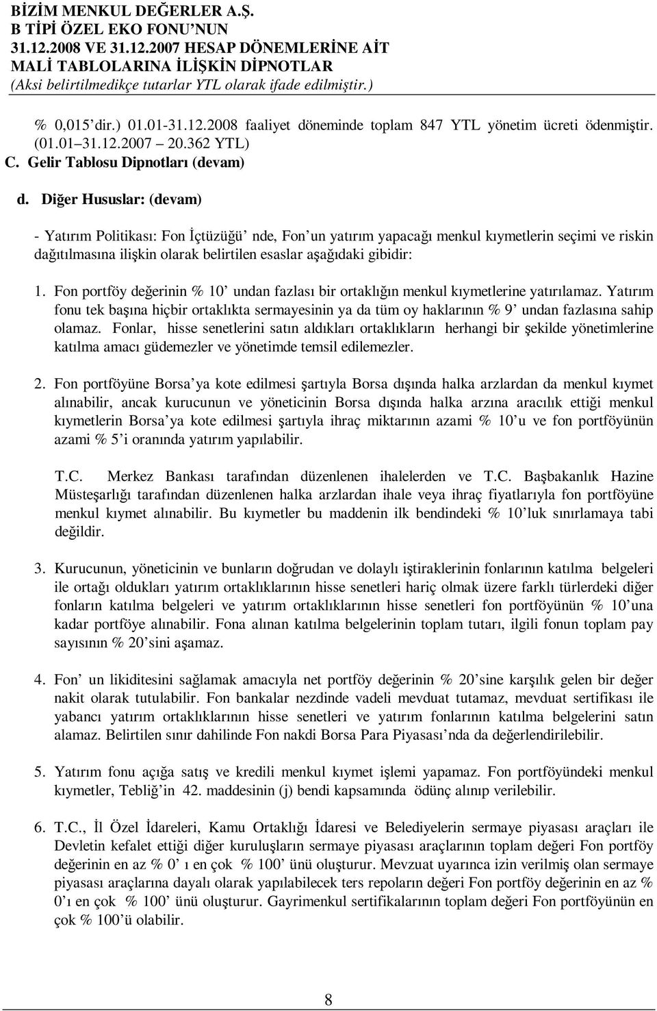 Fon portföy deerinin % 10 undan fazlası bir ortaklıın menkul kıymetlerine yatırılamaz. Yatırım fonu tek baına hiçbir ortaklıkta sermayesinin ya da tüm oy haklarının % 9 undan fazlasına sahip olamaz.