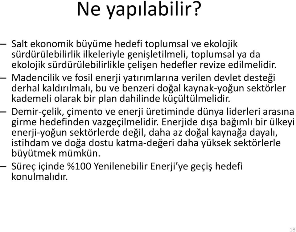 Madencilik ve fosil enerji yatırımlarına verilen devlet desteği derhal kaldırılmalı, bu ve benzeri doğal kaynak-yoğun sektörler kademeli olarak bir plan dahilinde küçültülmelidir.