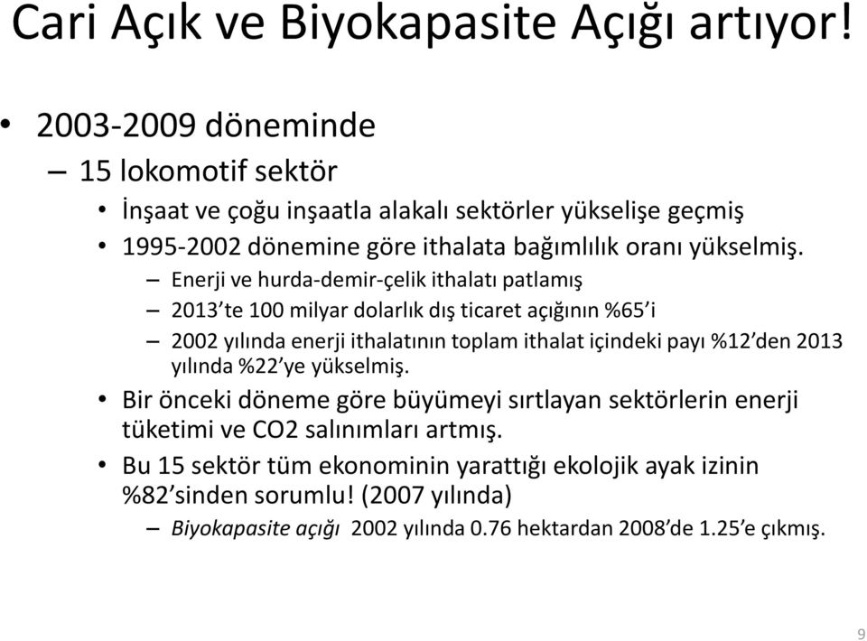 Enerji ve hurda-demir-çelik ithalatı patlamış 2013 te 100 milyar dolarlık dış ticaret açığının %65 i 2002 yılında enerji ithalatının toplam ithalat içindeki payı %12