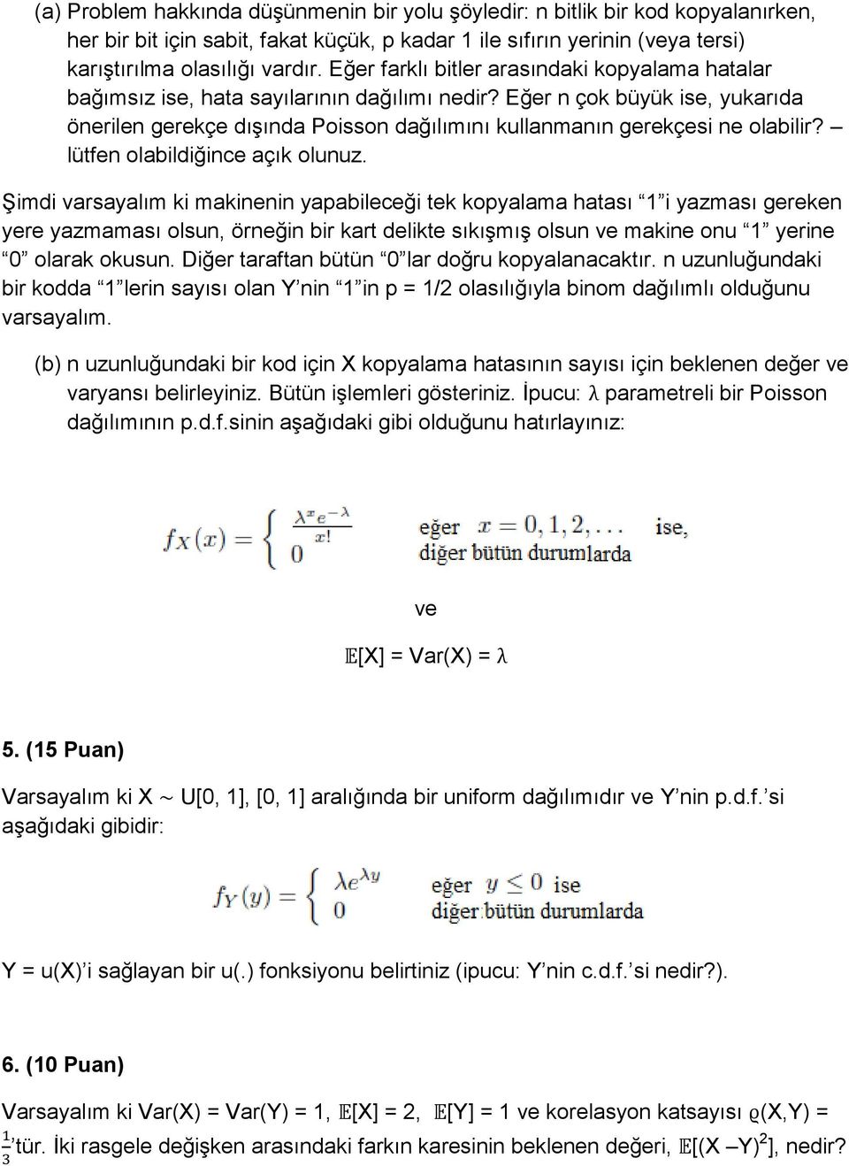 Eğer n çok büyük ise, yukarıda önerilen gerekçe dışında Poisson dağılımını kullanmanın gerekçesi ne olabilir? lütfen olabildiğince açık olunuz.