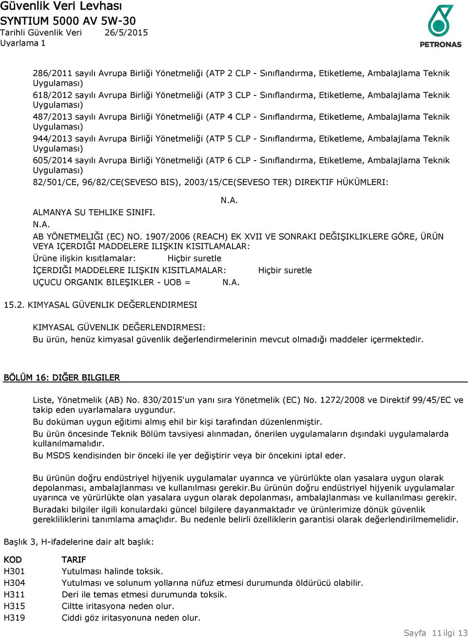 - Sınıflandırma, Etiketleme, Ambalajlama Teknik Uygulaması) 605/2014 sayılı Avrupa Birliği Yönetmeliği (ATP 6 CLP - Sınıflandırma, Etiketleme, Ambalajlama Teknik Uygulaması) 82/501/CE,