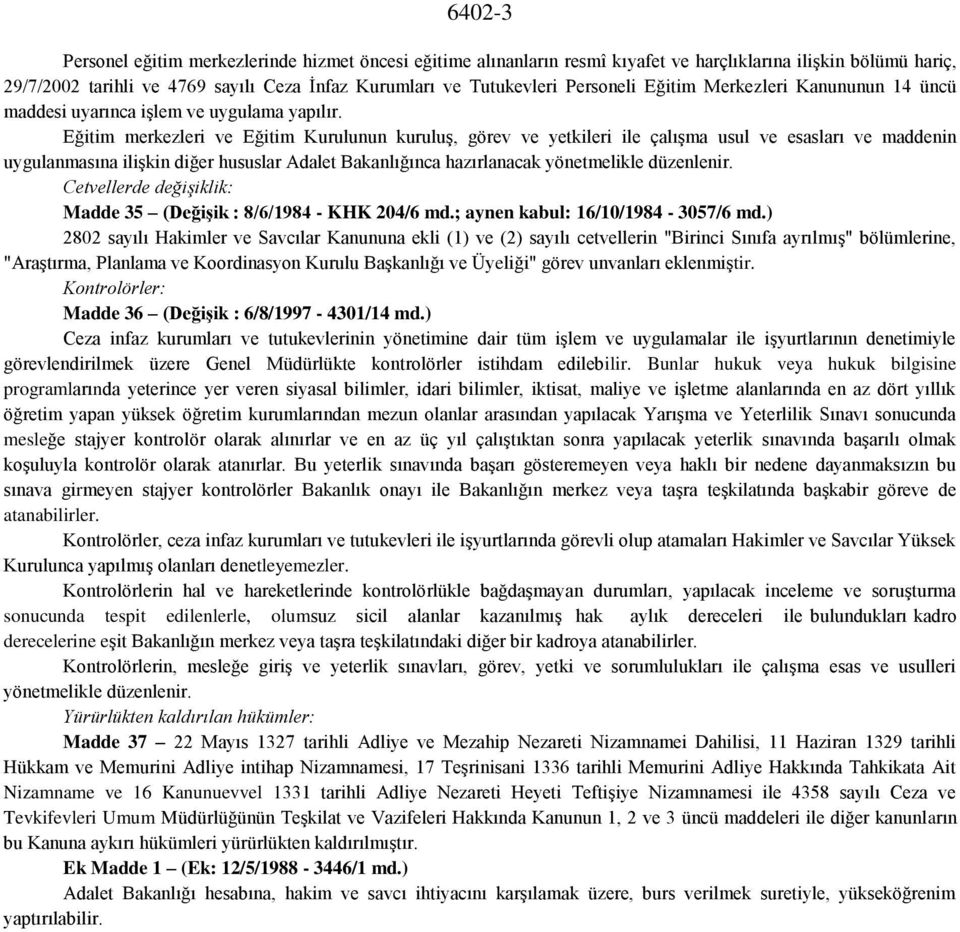 Eğitim merkezleri ve Eğitim Kurulunun kuruluş, görev ve yetkileri ile çalışma usul ve esasları ve maddenin uygulanmasına ilişkin diğer hususlar Adalet Bakanlığınca hazırlanacak yönetmelikle