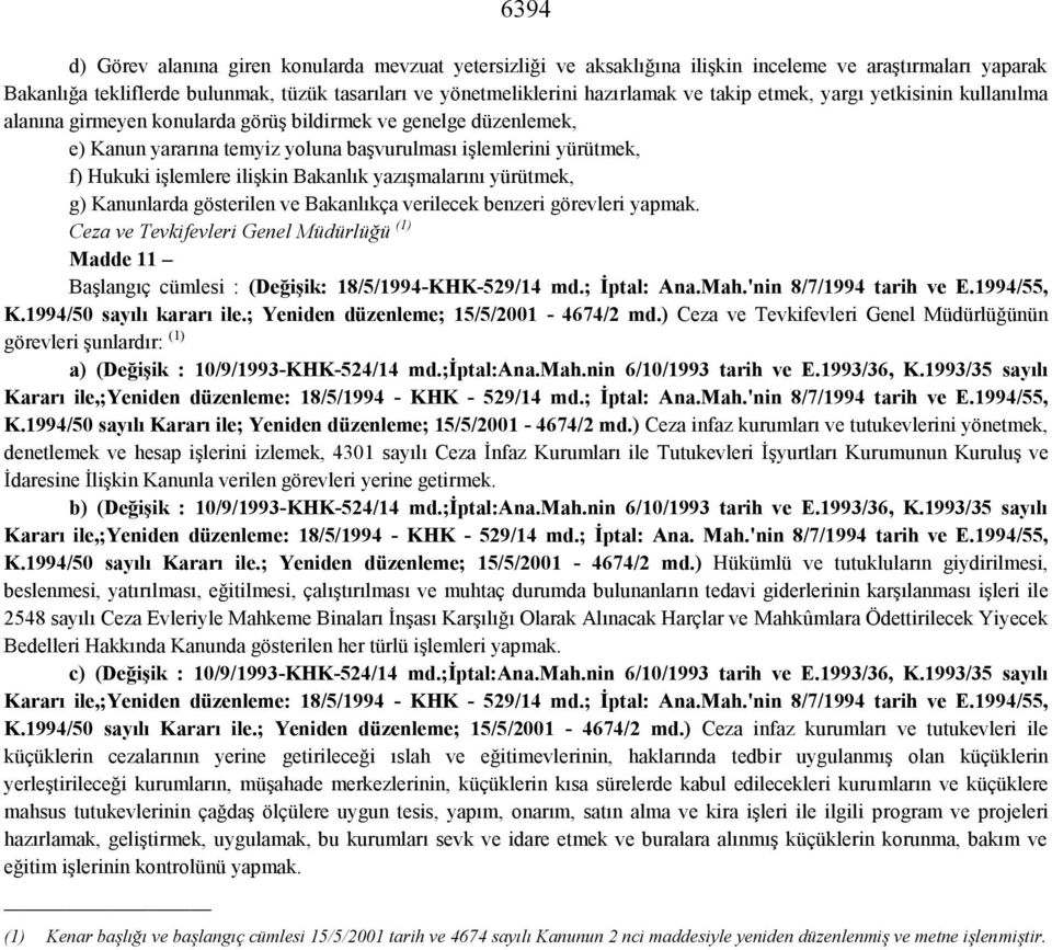 ilişkin Bakanlık yazışmalarını yürütmek, g) Kanunlarda gösterilen ve Bakanlıkça verilecek benzeri görevleri yapmak.