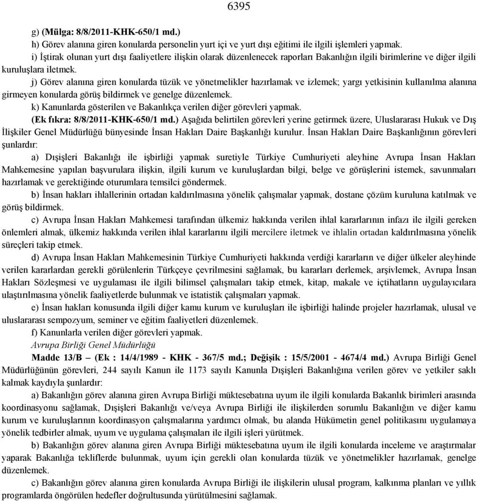 j) Görev alanına giren konularda tüzük ve yönetmelikler hazırlamak ve izlemek; yargı yetkisinin kullanılma alanına girmeyen konularda görüş bildirmek ve genelge düzenlemek.