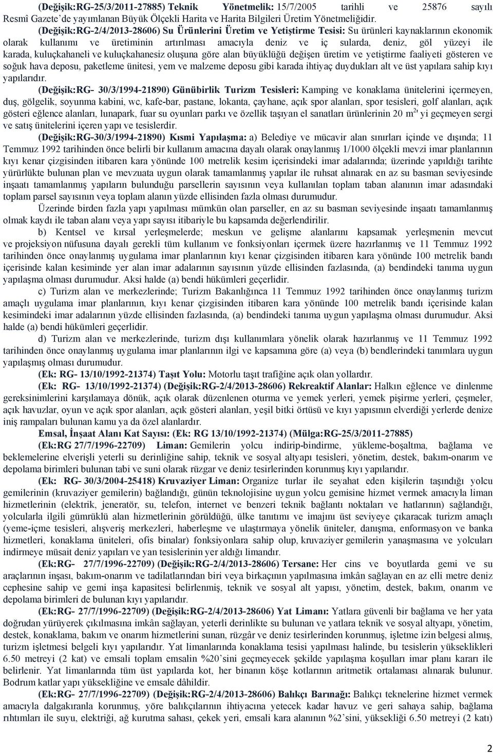 ile karada, kuluçkahaneli ve kuluçkahanesiz oluşuna göre alan büyüklüğü değişen üretim ve yetiştirme faaliyeti gösteren ve soğuk hava deposu, paketleme ünitesi, yem ve malzeme deposu gibi karada