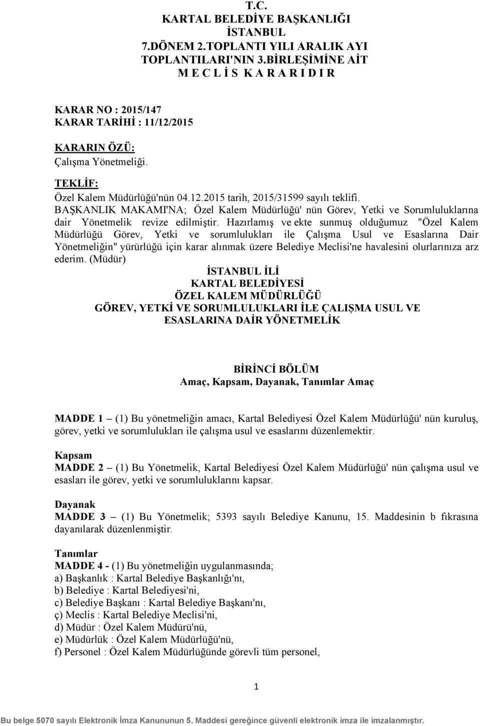 Hazırlamış ve ekte sunmuş olduğumuz "Özel Kalem Müdürlüğü Görev, Yetki ve sorumlulukları ile Çalışma Usul ve Esaslarına Dair Yönetmeliğin" yürürlüğü için karar alınmak üzere Belediye Meclisi'ne