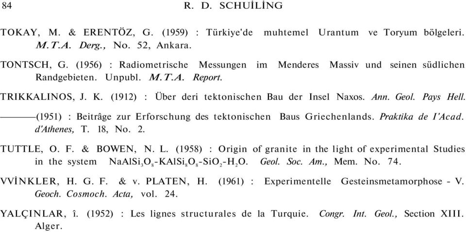 Pays Hell. (1951) : Beitrâge zur Erforschung des tektonischen Baus Griechenlands. Praktika de I'Acad. d'athenes, T. 18, No. 2. TUTTLE, O. F. & BOWEN, N. L.