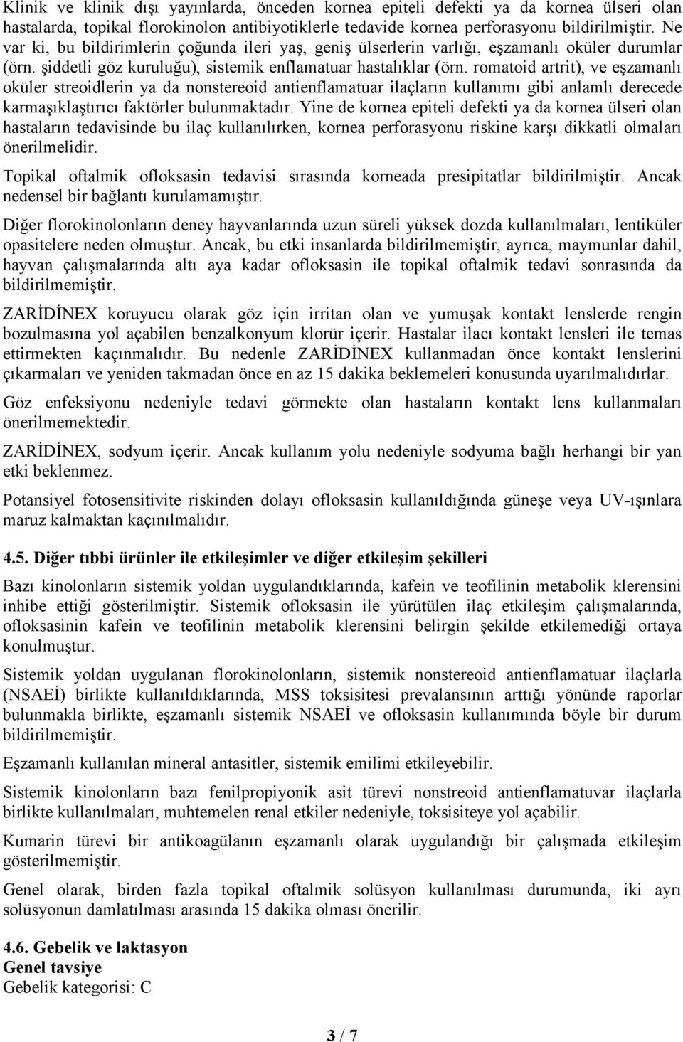 romatoid artrit), ve eşzamanlı oküler streoidlerin ya da nonstereoid antienflamatuar ilaçların kullanımı gibi anlamlı derecede karmaşıklaştırıcı faktörler bulunmaktadır.